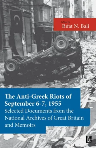 The Anti-Greek Riots of September 6-7, 1955 Selected Documents From the National Archives of Great Britain and Some Memoirs -