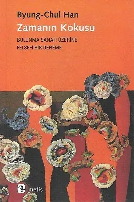 Zamanın Kokusu-Bulunma Sanatı Üzerine Felsefi Bir Deneme