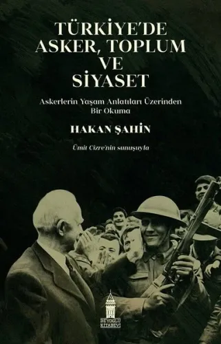 Türkiye’de Asker, Toplum ve Siyaset;Askerlerin Yaşam Anlatıları Üzerinden Bir Okuma