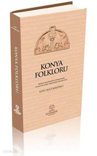 Konya Folkloru; Konya Halkından Derlenmiş Halk Ürünleri Güldestesi