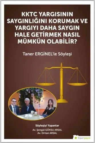 KKTC Yargısının Saygınlığını Korumak ve Yargıyı Daha Saygın Hale Getirmek Nasıl Mümkün Olabilir?;Taner Erginel’le Söyleşi