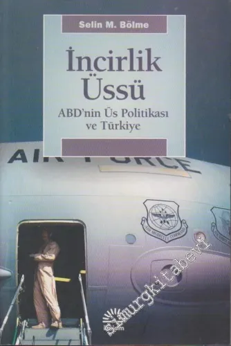 İncirlik Üssü: ABD’nin Üs Politikası ve Türkiye -