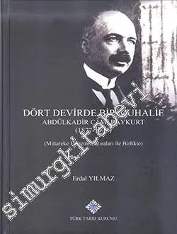 Dört Devirde Bir Muhalif Abdülkadir Câmi Baykurt (1877 - 1949) : Mütareke Dönemi Hatıraları ile Birlikte -         2025