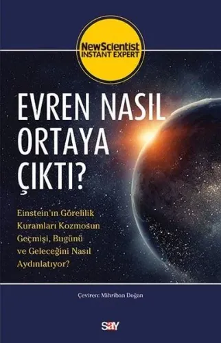 Evren Nasıl Ortaya Çıktı?; Einstein'ın Görelilik Kuramları Kozmosun Geçmişi, Bugünü ve Geleceğini Nasıl Aydınlatıyor?