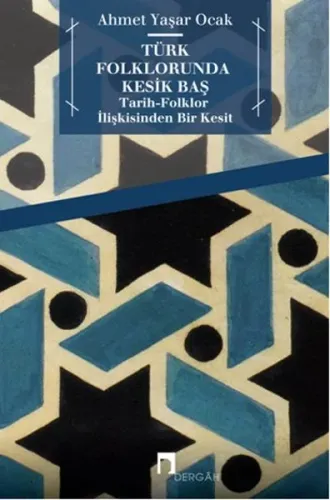 Türk Folklorunda Kesik Baş;Tarih-folklor İlişkisinden Bir Kesit