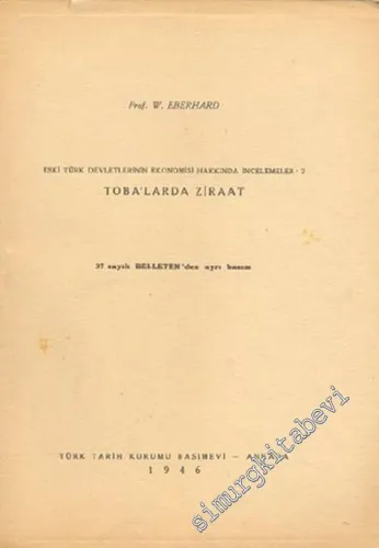 Toba'larda Ziraat: Eski Türk Devletlerinin Ekonomisi Hakkında İncelemeler 2 ( 37 Sayılı Belleten'den Ayrı Basım ) -        1946