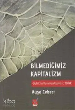Bilmediğimiz Kapitalizm; Gizli Elin Kurumsallaşması YOİKK