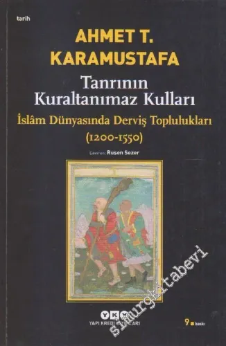 Tanrının Kuraltanımaz Kulları: İslam Dünyasında Derviş Toplulukları ( 1200 - 1550 ) -         2025