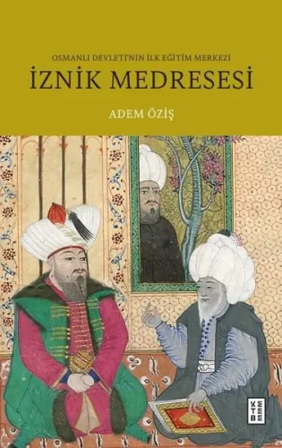 İznik Medresesi - Osmanlı Devleti'nin İlk Eğitim Merkezi