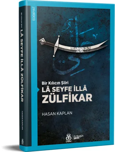Bir Kılıcın Şiiri: Lâ Seyfe İllâ Zülfikar Hasan Kaplan Bir Kılıcın Şiiri: Lâ Seyfe İllâ Zülfikar Hasan Kaplan