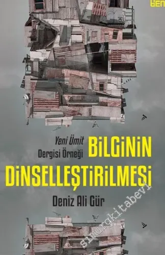 Bilginin Dinselleştirilmesi - Yeni Ümit Dergisi Örneği -         2016