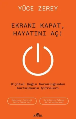 Ekranı Kapat Hayatını Aç! Dijital Çağın Karanlığından Kurtulmanın Şifreleri