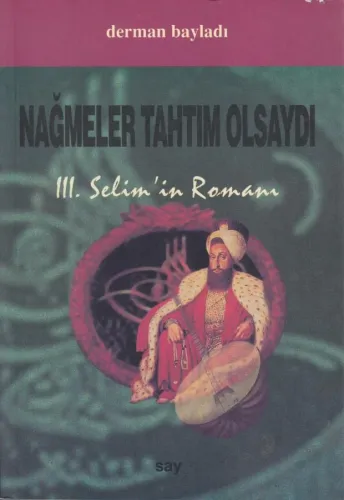 Nağmeler Tahtım Olsaydı 3. Selim Romanı