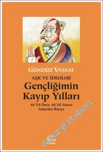 Aşk ve İdeoloji Gençliğimin Kayıp Yılları - 40 Yıl Önce 40 Yıl Sonra A