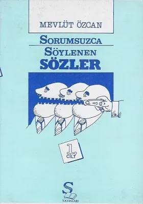 Sorumsuzca Söylenen Sözler 1. Cilt