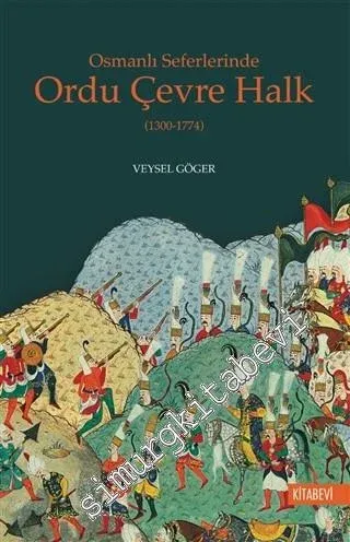 Osmanlı Seferlerinde Ordu Çevre Halk 1300 - 1774 -         2020