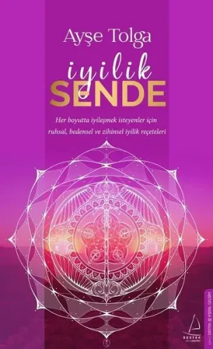 İyilik Sende;Her Boyutta İyileşmek İsteyenler İçin Ruhsal, Bedensel ve Zihinsel İyilik Reçeteleri