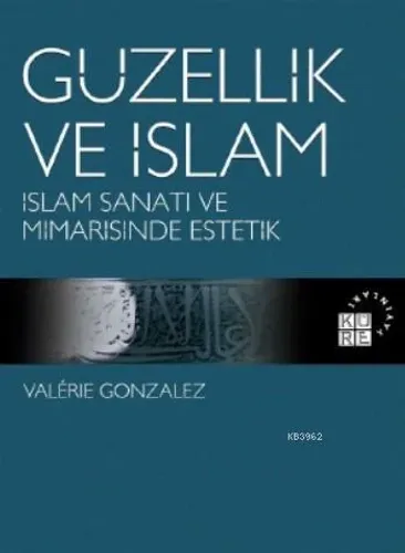 Güzellik ve İslam; İslam Sanatı ve Mimarisinde Estetik