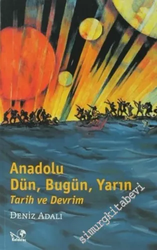 Anadolu: Dün, Bugün, Yarın Tarih ve Devrim -         2007