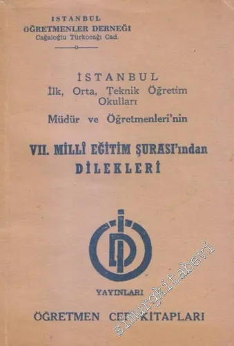İstanbul İlk, Orta, Teknik Öğretim Okulları Müdür ve Öğretmenleri'nin 7. Milli Eğitim Şurası'ndan Dilekleri -