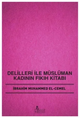 Delilleri İle Müslüman Kadının Fıkıh Kitabı
