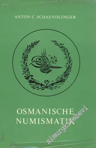 Osmanische Numismatik - von den Anfängen des Osmanischen Reiches bis zu seiner Auflösung 1922 -