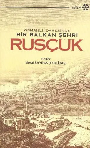 Osmanlı İdaresinde Bir Balkan Şehri Rusçuk