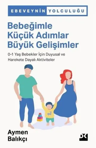 Bebeğimle Küçük Adımlar Büyük Gelişimler: 0-1 Yaş Bebekler İçin Duygusal ve Harekete Dayalı Aktivite