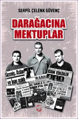 Darağacına Mektuplar: Deniz, Yusuf, Hüseyin - Türkiye ve Dünya Basınında 12 Mart İdamları -         2022