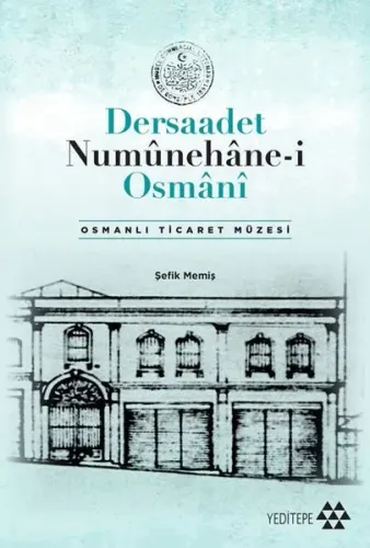 Dersaadet Numûnehâne-i Osmânî;Osmanlı Ticaret Müzesi
