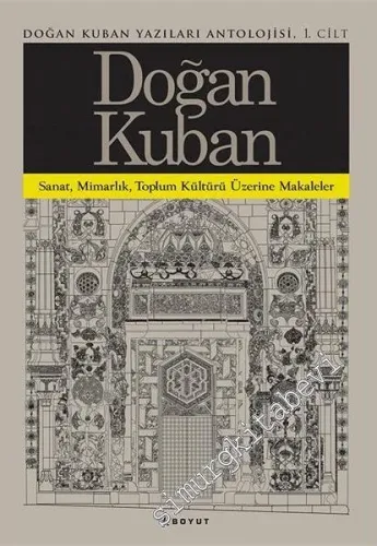 Sanat Mimarlık Toplum Kültürü Üzerine Yazılar - Doğan Kuban Yazıları A