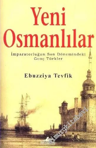 Yeni Osmanlılar: İmparatorluğun Son Dönemindeki Genç Türkler -        2006