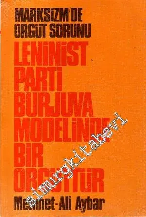 Marksizm'de Örgüt Sorunu: Leninist Parti Burjuva Modelinde Bir Örgüttür -