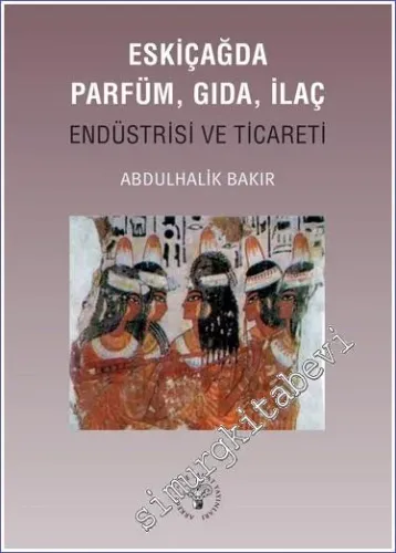 Eskiçağda Parfüm Gıda İlaç Endüstrisi ve Ticareti - 2023