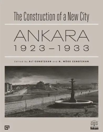 The Construction of a New City Bir Şehir Kurmak: Ankara 1923 - 1933