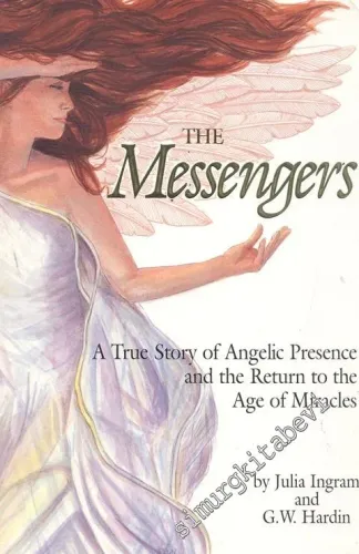 The Messengers: A True Story of Angelic Presence and the Return to the Age of Miracles -