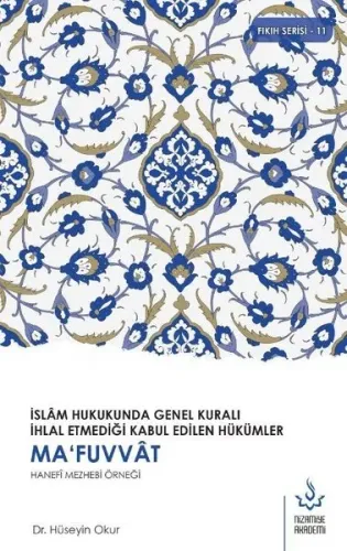 Ma’fuvvat Hanefi Mezhebi Örneği;İslam Hukukunda Genel Kuralı İhlal Etmediği Kabul Edilen Hükümler