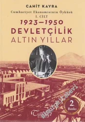 Cumhuriyet Ekonomisinin Öyküsü, Cilt 1: Devletçilik - Altın Yıllar - Bozkırdaki Mucize  1923 - 1950  -