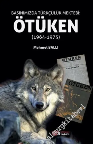 Basınımızda Türkçülük Mektebi: Ötüken : 1964-1975 -        2021