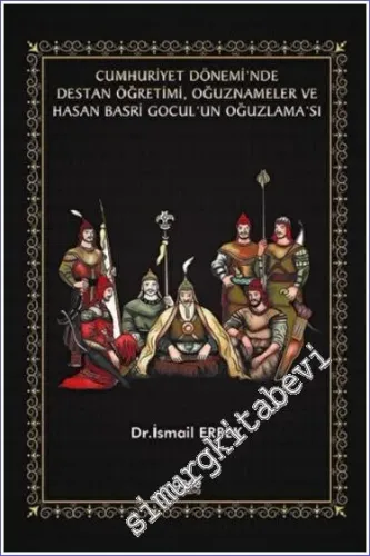 Cumhuriyet Dönemi'nde Destan Öğretimi Oğuznameler ve Hasan Basri Gocul'un Oğuzlama'sı -         2022