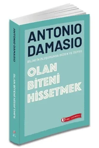 Olan Biteni Hissetmek;Bilincin Oluşumunda Beden ve Duygu