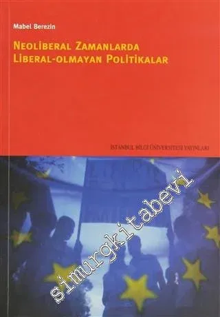 Neoliberal Zamanlarda Liberal Olmayan Politikalar: Yeni Avrupa'da Kültür, Güvenlik ve Popülizm -         2011