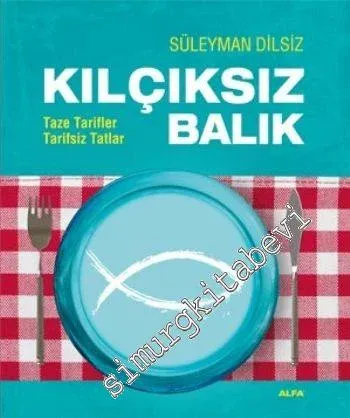 Kılçıksız Balık: Taze Tarifler Tarifsiz Tatlar -