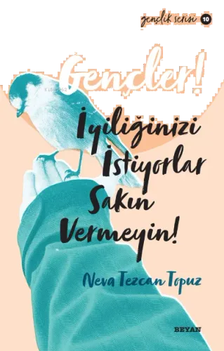 Gençlik Serisi 10  Gençler, İyiliğinizi İstiyorlar, Sakın Vermeyin!