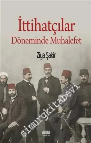 İttihatçılar Döneminde Muhalefet -         2019