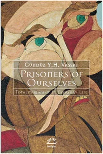 Prisoners Of Ourselves; Totalitarianizm in Everyday Life