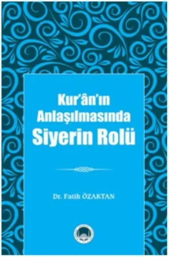 Kur'ân'ın Anlaşılmasında Siyerin Rolü