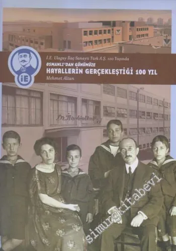 Osmanlı'dan Günümüze Hayallerin Gerçekleştiği 100 Yıl / İ. E. Ulagay İlaç Sanayii Türk A.Ş. 100 Yaşında -        2003