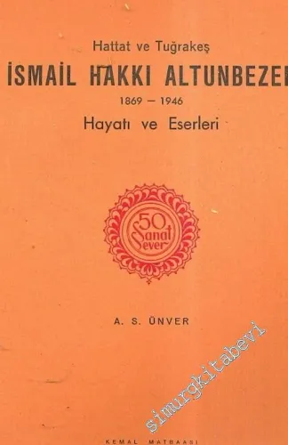 50 Sanat Sever: Hattat ve Tuğrakeş İsmail Hakkı Altunbezer 1869 - 1946, Hayatı ve Eserleri  -        1955