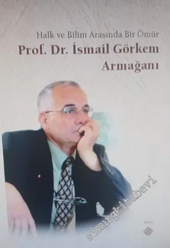 Halk ve Bilim Arasında Bir Ömür - İsmail Görkem Armağanı -        2020